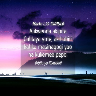 Picture 04 - Marko 1:39 SWHULB - Alikwenda akipita Galilaya yote, akihubiri katika - Bible Verse Picture