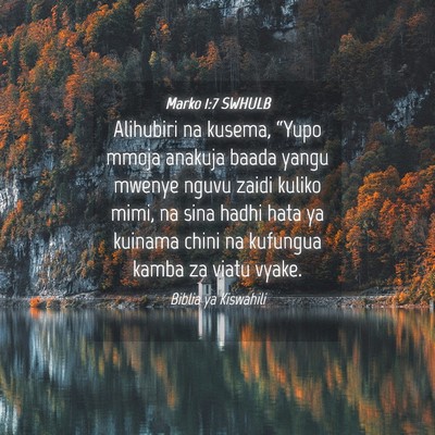 Picture 04 - Marko 1:7 SWHULB - Alihubiri na kusema, “Yupo mmoja anakuja baada - Bible Verse Picture