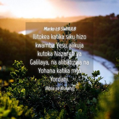 Picture 04 - Marko 1:9 SWHULB - Ilitokea katika siku hizo kwamba Yesu alikuja - Bible Verse Picture