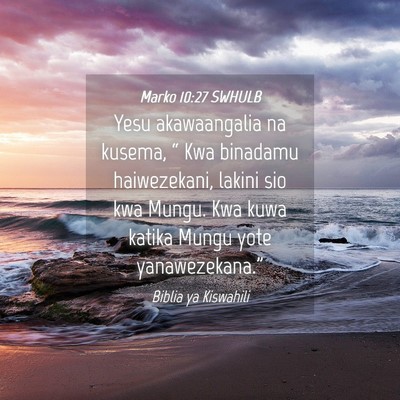 Picture 04 - Marko 10:27 SWHULB - Yesu akawaangalia na kusema, “ Kwa binadamu - Bible Verse Picture