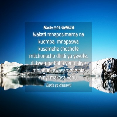 Picture 04 - Marko 11:25 SWHULB - Wakati mnaposimama na kuomba, mnapaswa kusamehe - Bible Verse Picture
