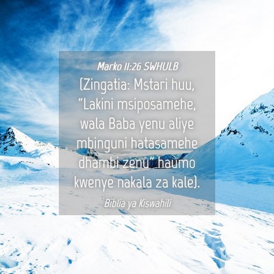 Picture 04 - Marko 11:26 SWHULB - (Zingatia: Mstari huu, “Lakini msiposamehe, - Bible Verse Picture