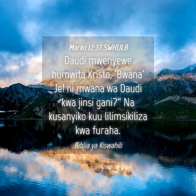 Picture 04 - Marko 12:37 SWHULB - Daudi mwenyewe humwita Kristo, 'Bwana' Je! ni - Bible Verse Picture