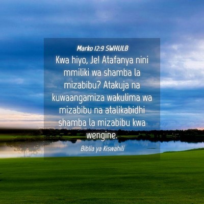 Picture 04 - Marko 12:9 SWHULB - Kwa hiyo, Je! Atafanya nini mmiliki wa shamba la - Bible Verse Picture