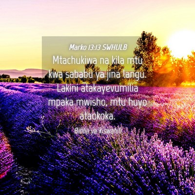 Picture 04 - Marko 13:13 SWHULB - Mtachukiwa na kila mtu kwa sababu ya jina langu. - Bible Verse Picture