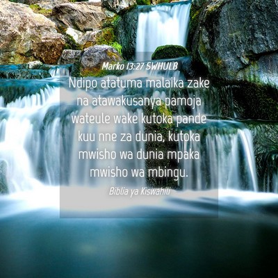 Picture 04 - Marko 13:27 SWHULB - Ndipo atatuma malaika zake na atawakusanya pamoja - Bible Verse Picture