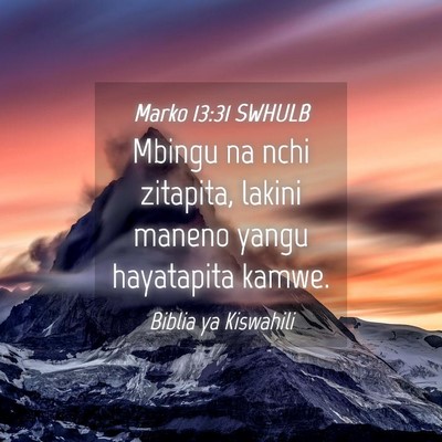 Picture 04 - Marko 13:31 SWHULB - Mbingu na nchi zitapita, lakini maneno yangu - Bible Verse Picture