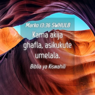 Picture 04 - Marko 13:36 SWHULB - Kama akija ghafla, asikukute - Bible Verse Picture