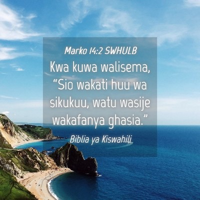 Picture 04 - Marko 14:2 SWHULB - Kwa kuwa walisema, “Sio wakati huu wa sikukuu, - Bible Verse Picture