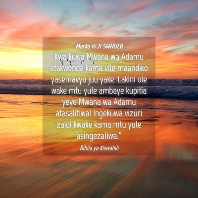 Picture 04 - Marko 14:21 SWHULB - Kwa kuwa Mwana wa Adamu atakwenda kama vile - Bible Verse Picture
