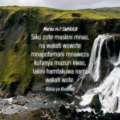 Picture 04 - Marko 14:7 SWHULB - Siku zote maskini mnao, na wakati wowote - Bible Verse Picture