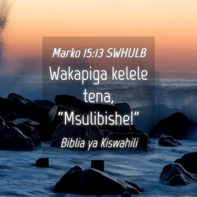 Picture 04 - Marko 15:13 SWHULB - Wakapiga kelele tena, - Bible Verse Picture