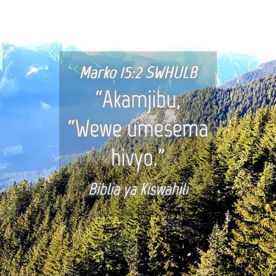 Picture 04 - Marko 15:2 SWHULB - “Akamjibu, “Wewe umesema - Bible Verse Picture