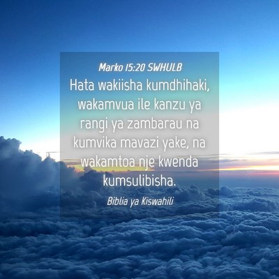 Picture 04 - Marko 15:20 SWHULB - Hata wakiisha kumdhihaki, wakamvua ile kanzu ya - Bible Verse Picture