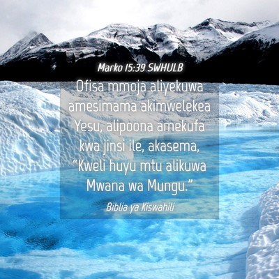 Picture 04 - Marko 15:39 SWHULB - Ofisa mmoja aliyekuwa amesimama akimwelekea Yesu, - Bible Verse Picture