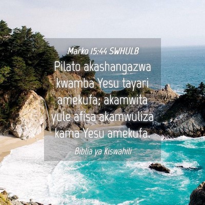Picture 04 - Marko 15:44 SWHULB - Pilato akashangazwa kwamba Yesu tayari amekufa; - Bible Verse Picture