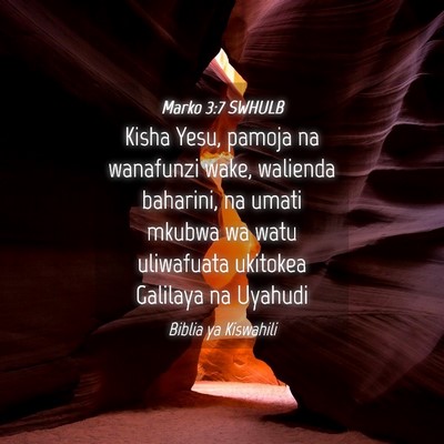 Picture 04 - Marko 3:7 SWHULB - Kisha Yesu, pamoja na wanafunzi wake, walienda - Bible Verse Picture