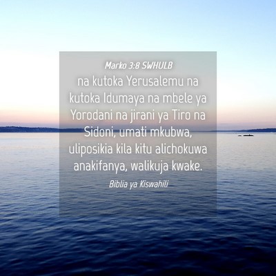 Picture 04 - Marko 3:8 SWHULB - na kutoka Yerusalemu na kutoka Idumaya na mbele - Bible Verse Picture