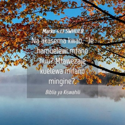 Picture 04 - Marko 4:13 SWHULB - Na akasema kwao, “Je hamuelewi mfano huu? - Bible Verse Picture