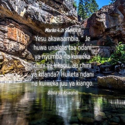 Picture 04 - Marko 4:21 SWHULB - Yesu akawaambia, “ Je huwa unaleta taa ndani ya - Bible Verse Picture