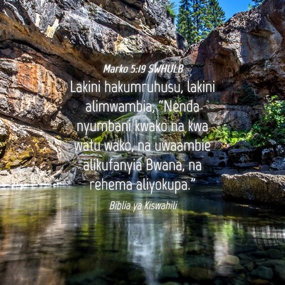 Picture 04 - Marko 5:19 SWHULB - Lakini hakumruhusu, lakini alimwambia, “Nenda - Bible Verse Picture