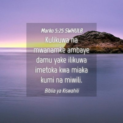 Picture 04 - Marko 5:25 SWHULB - Kulikuwa na mwanamke ambaye damu yake ilikuwa - Bible Verse Picture