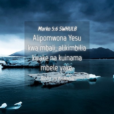 Picture 04 - Marko 5:6 SWHULB - Alipomwona Yesu kwa mbali, alikimbilia kwake na - Bible Verse Picture