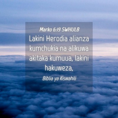 Picture 04 - Marko 6:19 SWHULB - Lakini Herodia alianza kumchukia na alikuwa - Bible Verse Picture