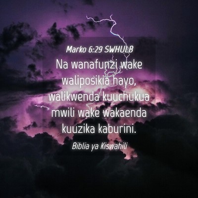 Picture 04 - Marko 6:29 SWHULB - Na wanafunzi wake waliposikia hayo, walikwenda - Bible Verse Picture