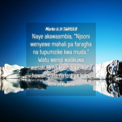 Picture 04 - Marko 6:31 SWHULB - Naye akawaambia, “Njooni wenyewe mahali pa - Bible Verse Picture