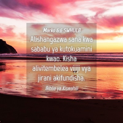 Picture 04 - Marko 6:6 SWHULB - Alishangazwa sana kwa sababu ya kutokuamini kwao. - Bible Verse Picture