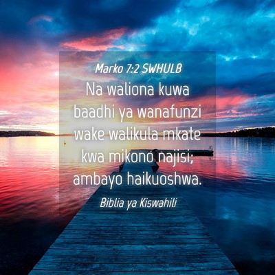 Picture 04 - Marko 7:2 SWHULB - Na waliona kuwa baadhi ya wanafunzi wake walikula - Bible Verse Picture