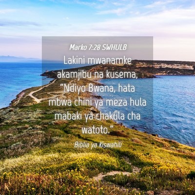 Picture 04 - Marko 7:28 SWHULB - Lakini mwanamke akamjibu na kusema, “Ndiyo - Bible Verse Picture