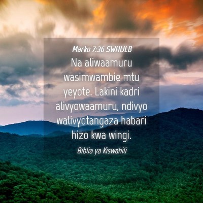 Picture 04 - Marko 7:36 SWHULB - Na aliwaamuru wasimwambie mtu yeyote. Lakini - Bible Verse Picture