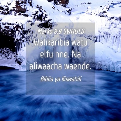 Picture 04 - Marko 8:9 SWHULB - Walikaribia watu elfu nne. Na aliwaacha - Bible Verse Picture