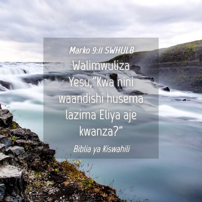 Picture 04 - Marko 9:11 SWHULB - Walimwuliza Yesu,”Kwa nini waandishi husema - Bible Verse Picture