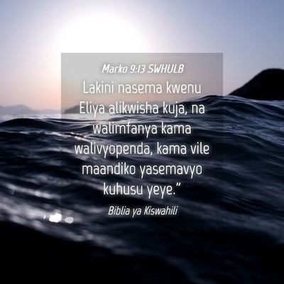 Picture 04 - Marko 9:13 SWHULB - Lakini nasema kwenu Eliya alikwisha kuja, na - Bible Verse Picture