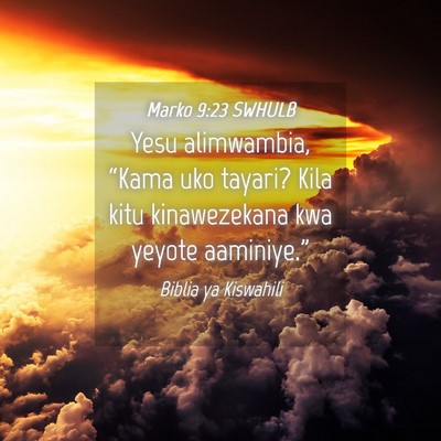 Picture 04 - Marko 9:23 SWHULB - Yesu alimwambia, “Kama uko tayari? Kila kitu - Bible Verse Picture