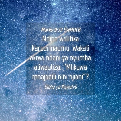 Picture 04 - Marko 9:33 SWHULB - Ndipo walifika Karperinaumu. Wakati akiwa ndani - Bible Verse Picture