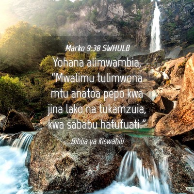 Picture 04 - Marko 9:38 SWHULB - Yohana alimwambia, “Mwalimu tulimwona mtu - Bible Verse Picture