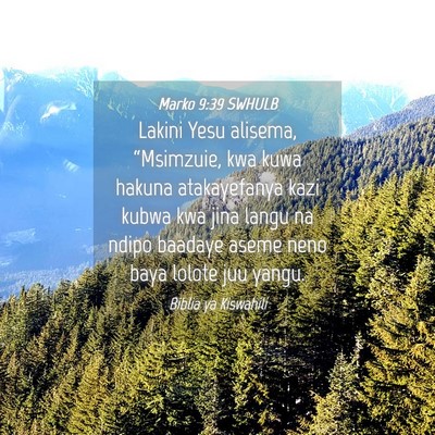 Picture 04 - Marko 9:39 SWHULB - Lakini Yesu alisema, “Msimzuie, kwa kuwa hakuna - Bible Verse Picture