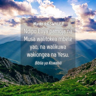 Picture 04 - Marko 9:4 SWHULB - Ndipo Eliya pamoja na Musa walitokea mbele yao, - Bible Verse Picture