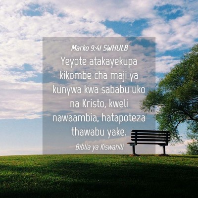 Picture 04 - Marko 9:41 SWHULB - Yeyote atakayekupa kikombe cha maji ya kunywa kwa - Bible Verse Picture
