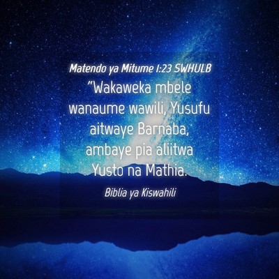 Picture 04 - Matendo ya Mitume 1:23 SWHULB - “Wakaweka mbele wanaume wawili, Yusufu aitwaye - Bible Verse Picture