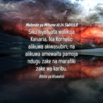 Picture 04 - Matendo ya Mitume 10:24 SWHULB - Siku iliyofuata walikuja Kaisaria. Na Kornelio - Bible Verse Picture