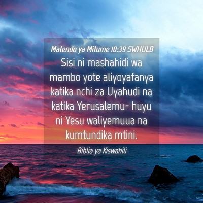 Picture 04 - Matendo ya Mitume 10:39 SWHULB - Sisi ni mashahidi wa mambo yote aliyoyafanya - Bible Verse Picture