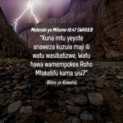 Picture 04 - Matendo ya Mitume 10:47 SWHULB - “Kuna mtu yeyote anaweza kuzuia maji ili watu - Bible Verse Picture