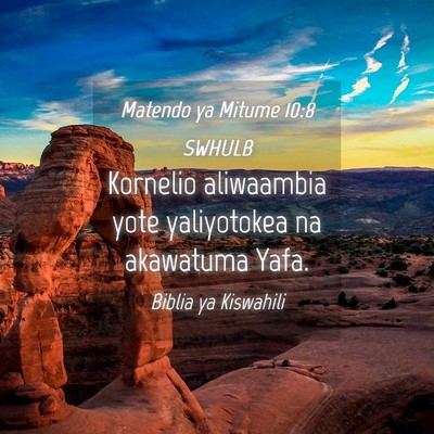 Picture 04 - Matendo ya Mitume 10:8 SWHULB - Kornelio aliwaambia yote yaliyotokea na akawatuma - Bible Verse Picture