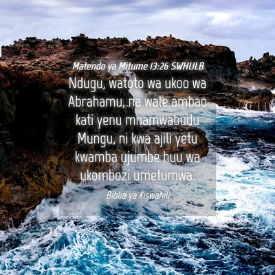 Picture 04 - Matendo ya Mitume 13:26 SWHULB - Ndugu, watoto wa ukoo wa Abrahamu, na wale ambao - Bible Verse Picture