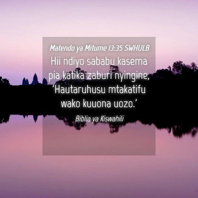 Picture 04 - Matendo ya Mitume 13:35 SWHULB - Hii ndiyo sababu kasema pia katika zaburi - Bible Verse Picture